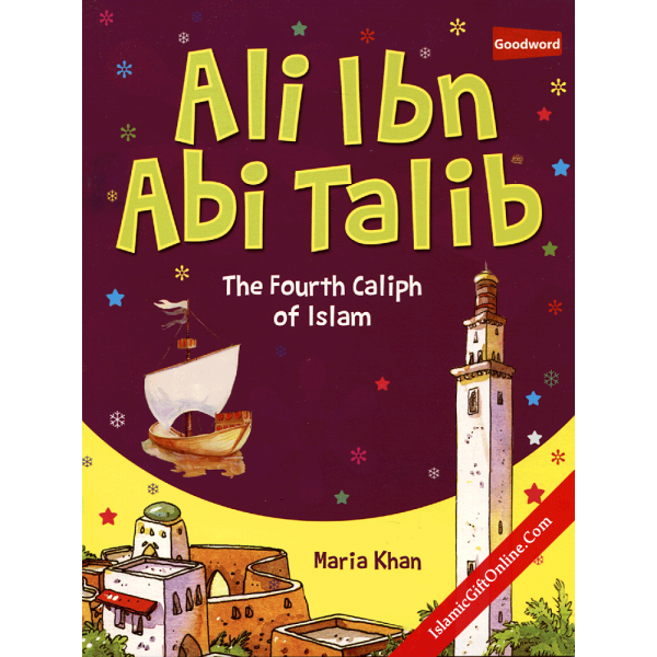 Ali Ibn Abi Talib - The fourth Caliph of Islam