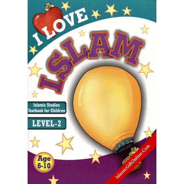 I Love Islam - Level 2 (Islamic Studies Textbook For Children)