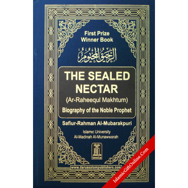 The Sealed Nectar (Ar-Raheeq Al-Makhtum) - Biography of the Noble Prophet 