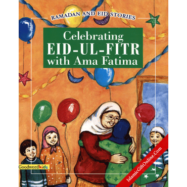 Celebrating Eid-ul-Fitr with Ama Fatima (Ramadan and Eid Stories) Celebrating Eid-ul-Fitr with Ama Fatima (Ramadan and Eid Stories)