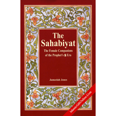 The Sahabiyat (The Female Companions of the Prophet's (SAAS) Era)