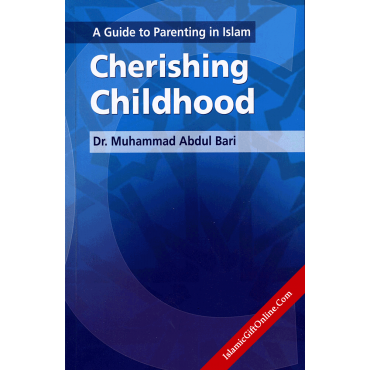 A Guide to Parenting in Islam: Cherishing Childhood