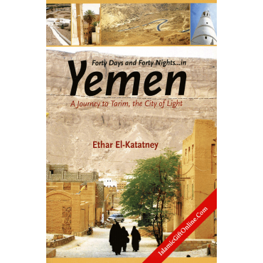 Forty Days and Forty Nights... in Yemen (A Journey to Tarim, the City of Light) Forty Days and Forty Nights... in Yemen (A Journey to Tarim, the City of Light)
