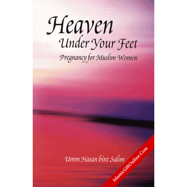 Heaven Under Your Feet (Pregnancy for Muslim Women)