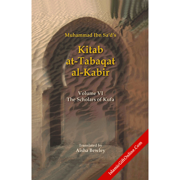 Kitab At-Tabaqat Al-Kabir Volume VI: The Scholars of Kufa