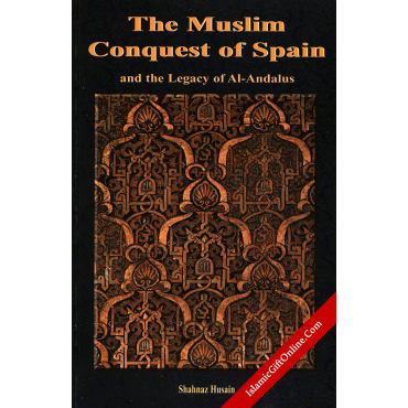 The Muslim Conquest of Spain - and the Legacy of Al-Andalus