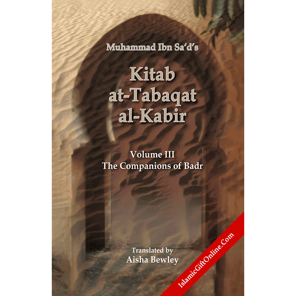 Kitab At-Tabaqat Al-Kabir Volume III: The Companions of Badr