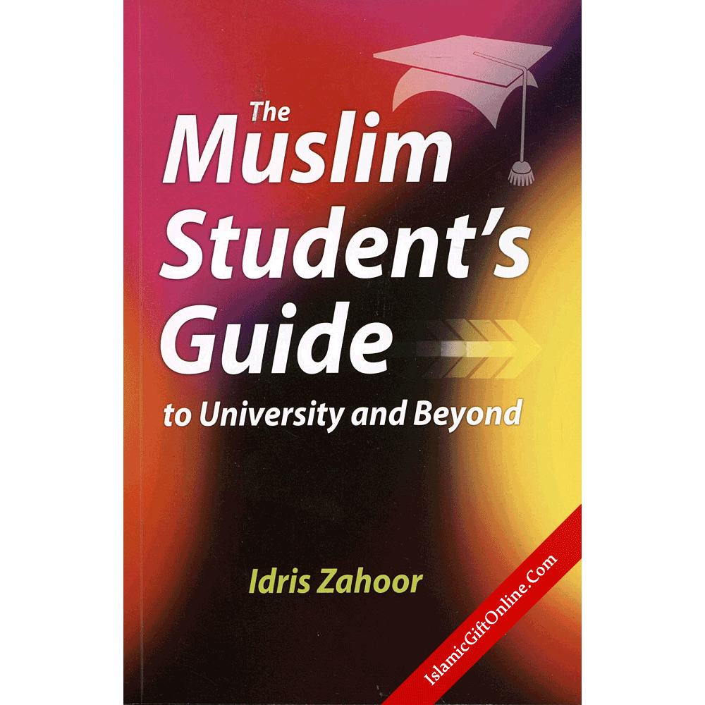 The Muslim Student's Guide to University and Beyond
