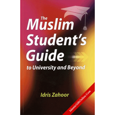 The Muslim Student's Guide to University and Beyond
