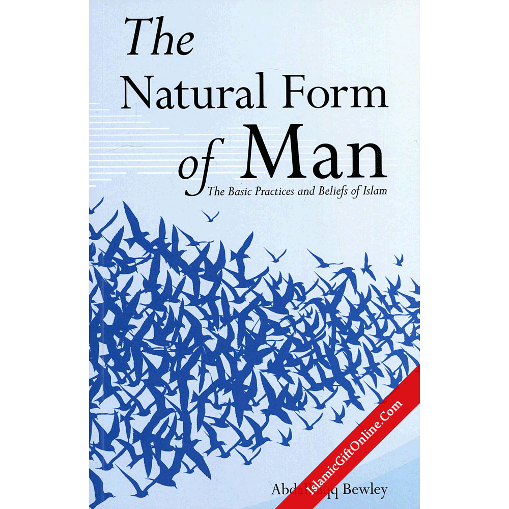 The Natural Form of Man - The Basic Practices and Beliefs of Islam
