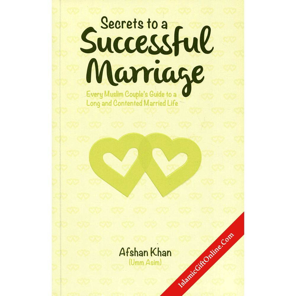 Secrets to a Successful Marriage - Every Muslim Couple’s Guide to a Long and Contented Married Life