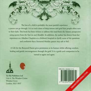 A Gift for the Bereaved Parent (A remedy for grief from the Islamic perspective using quotes from the Qur'an and Ahadith)
