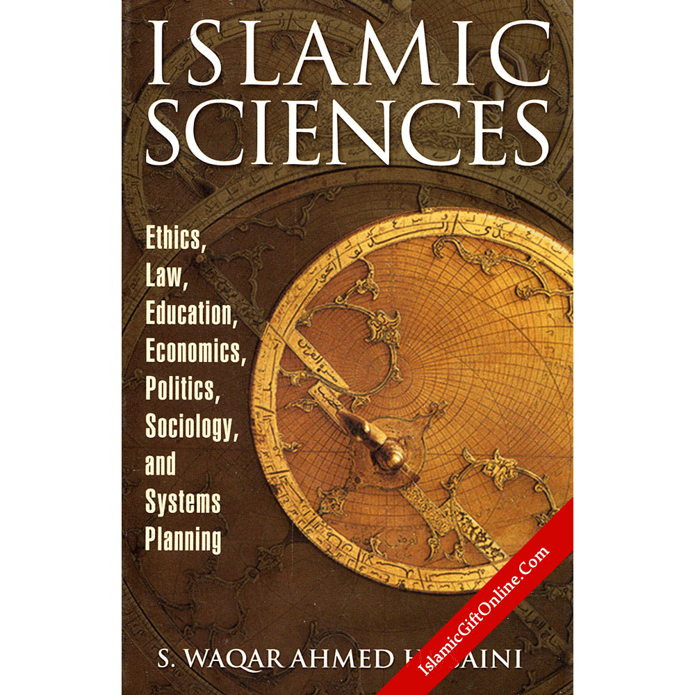 Islamic Sciences : An Introduction to Islamic Ethics Law Education Politics Economics Sociology
