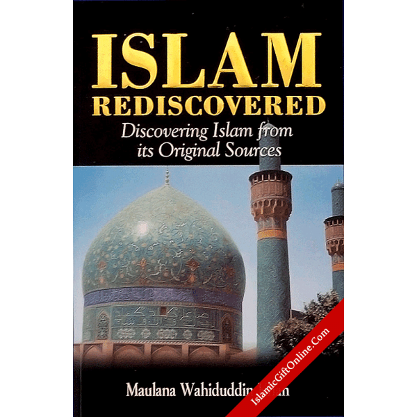 Islam Rediscovered (Discovering Islam from its Original Sources)