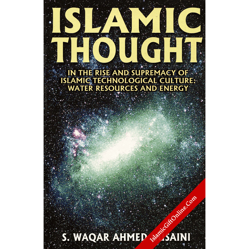Islamic Thought in the Rise and Supremacy of Islamic Technological Culture: Water Resources and Energy