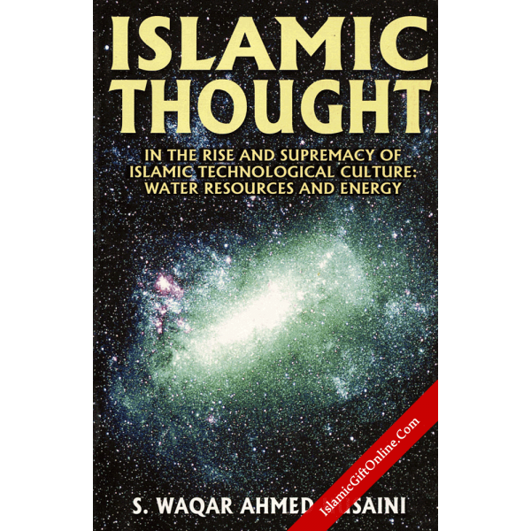 Islamic Thought in the Rise and Supremacy of Islamic Technological Culture: Water Resources and Energy