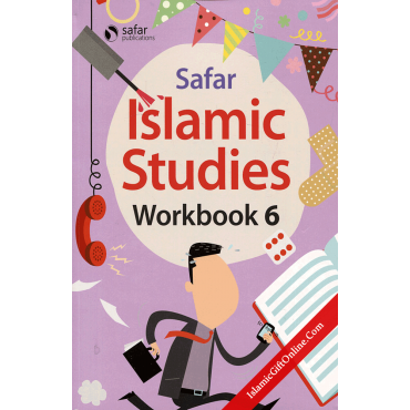 Safar Islamic Studies: Workbook 6 – Learn about Islam Series Safar Islamic Studies: Workbook 6 – Learn about Islam Series