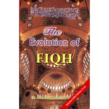 The Evolution of Fiqh : Islamic Law and the Madh-habs