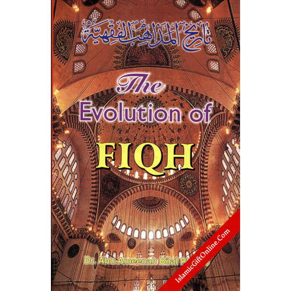 The Evolution of Fiqh : Islamic Law and the Madh-habs
