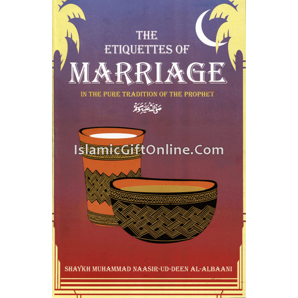 The Etiquettes of Marriage in the Pure Tradition of the Prophet