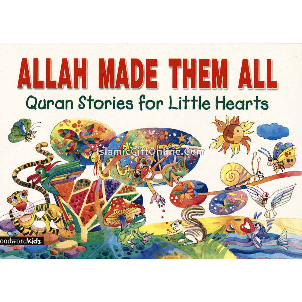 Allah Made Them All (Quran Stories for Little Hearts)