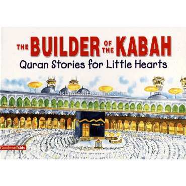 The Builder of the Kabah (Quran Stories for Little Hearts)