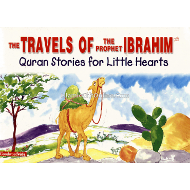 The Travels of the Prophet Ibrahim (Quran Stories for Little Hearts)