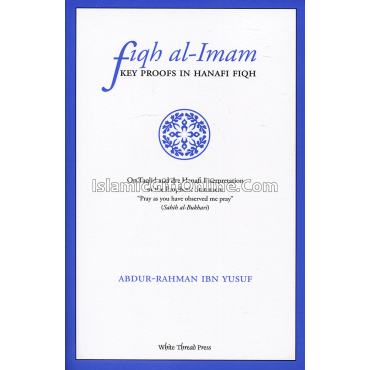 Fiqh al Imam : Key Proofs in Hanafi Fiqh