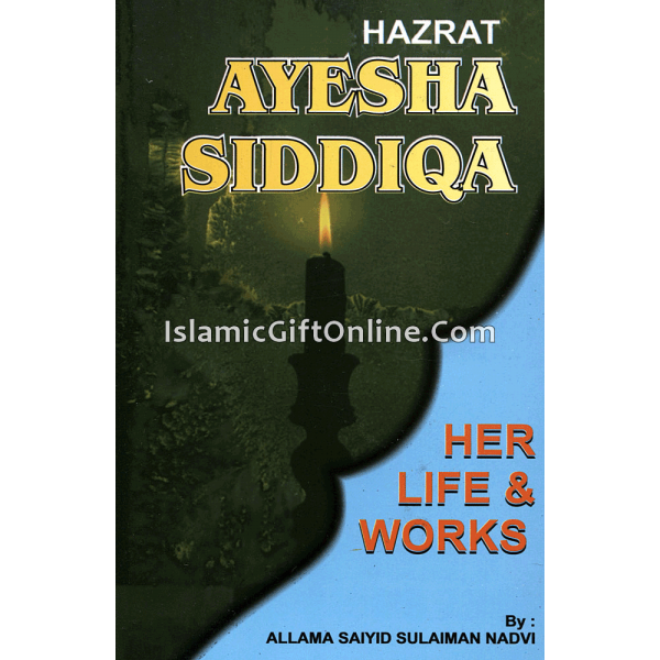 Hazrat Ayesha Siddiqa: Her Life & Works