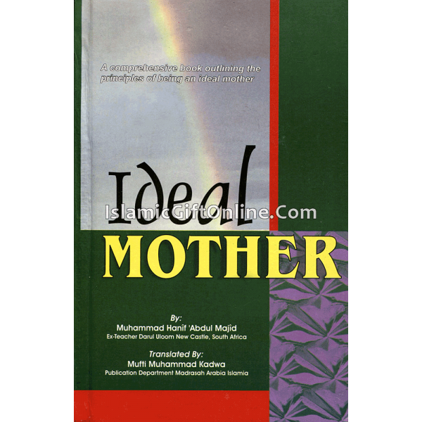 The Ideal Mother A Comprehensive Book outlining the Principles of Being an Ideal Mother