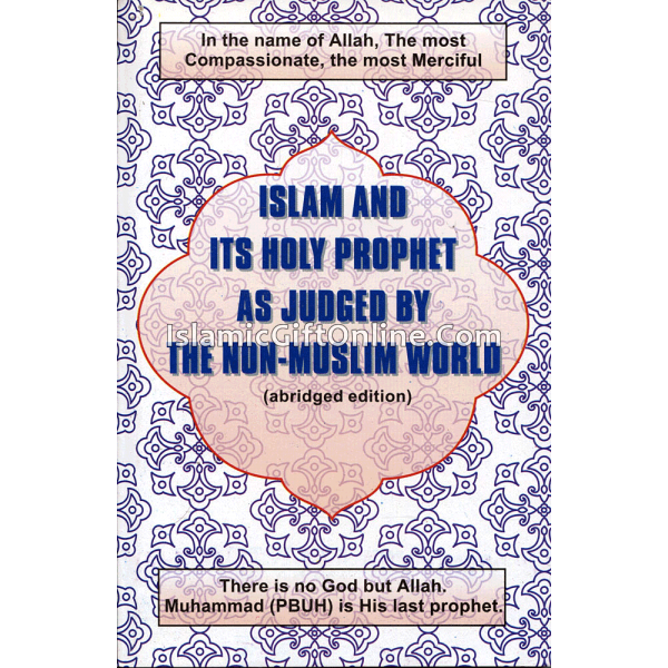 Islam and Its Holy Prophet as Judged by the Non-Muslim World - Abrided Edition