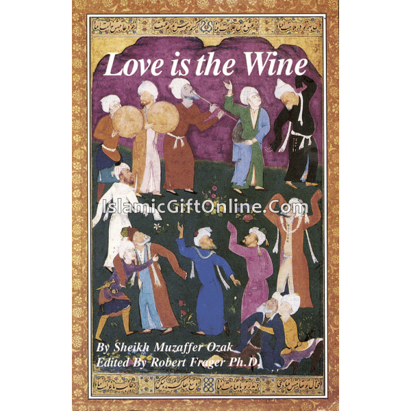 Love Is the Wine: Talks of a Sufi Master in America
