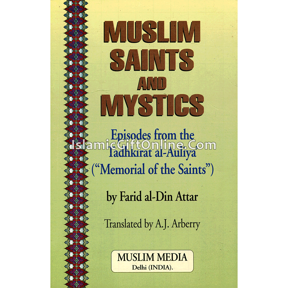 Muslim Saints and Mystics: Episodes from the Tadhkirat Al-Auliya (Memorial of the Saints)