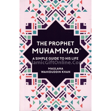 The Prophet Muhammad: A Simple Guide to His Life