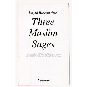 Three Muslim Sages: Avicenna-Suhrawardi-Ibn Arabi