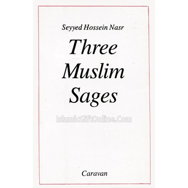 Three Muslim Sages: Avicenna-Suhrawardi-Ibn Arabi
