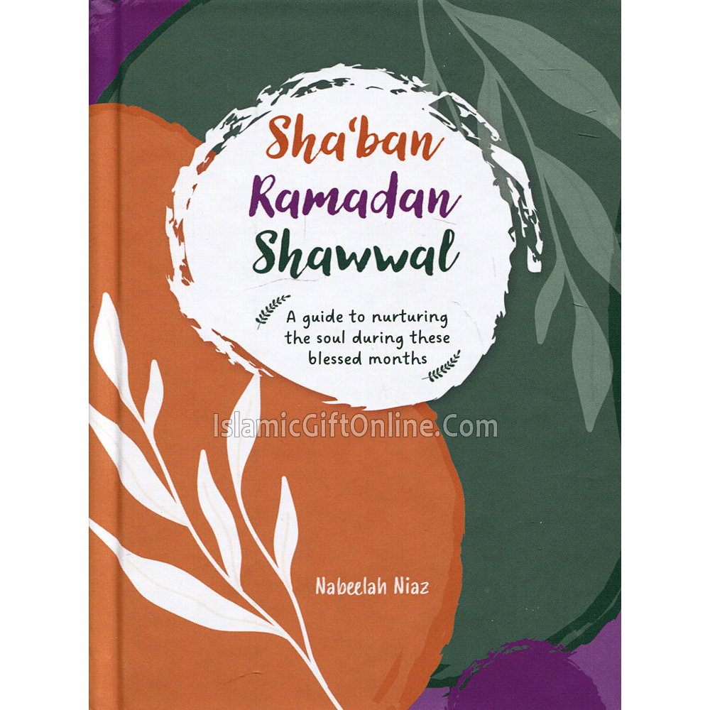 Sha'ban, Ramadan, Shawwal (A guide to nurturing the soul during these blessed months)
