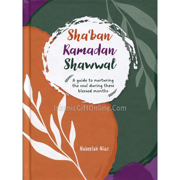 Sha'ban, Ramadan, Shawwal (A guide to nurturing the soul during these blessed months)